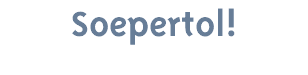 Soepertol!